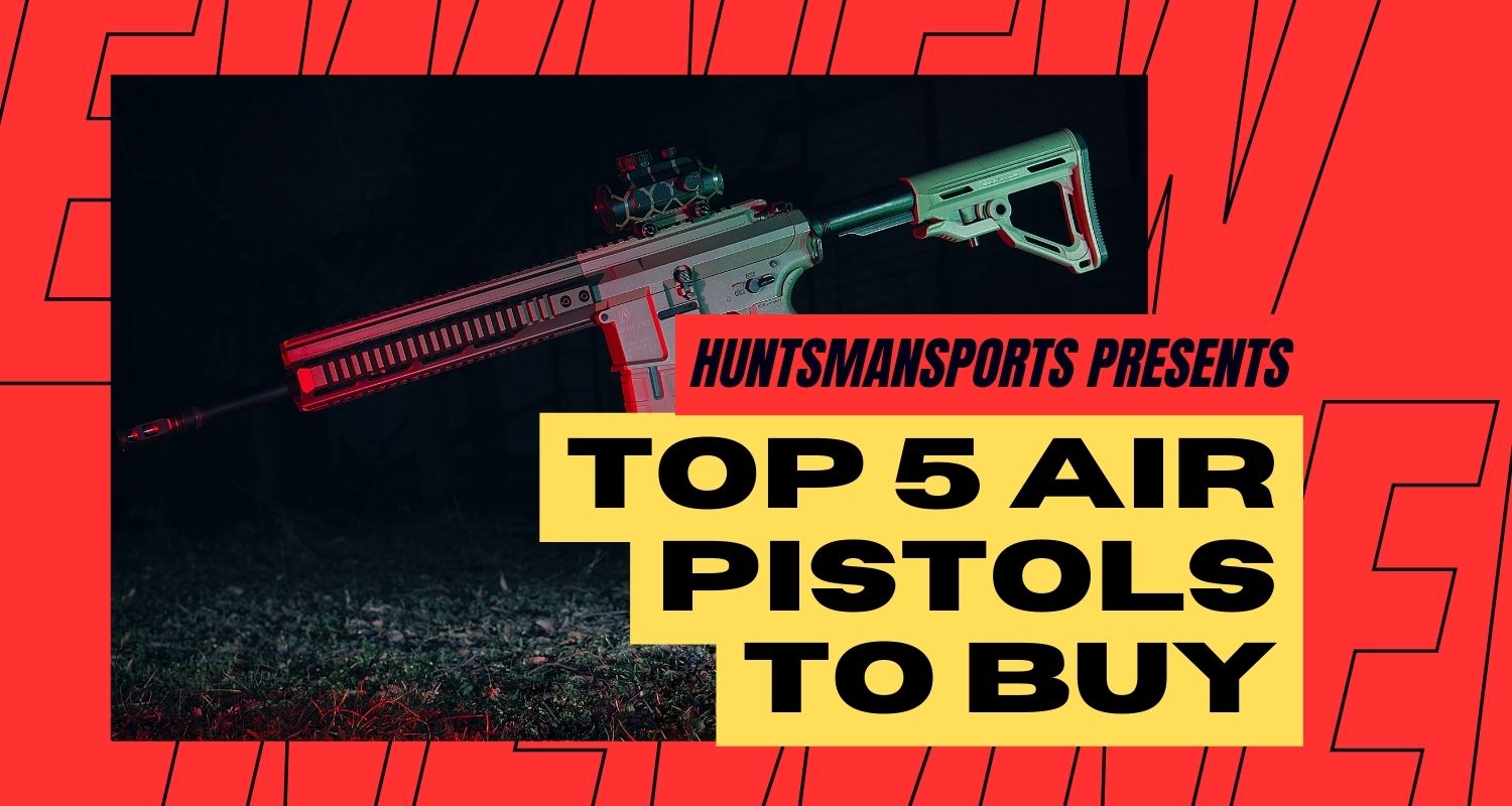 Top 5 Air Pistols To Buy | A Shooter's Guide - Huntsman Sports